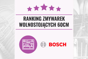 Ranking zmywarek wolnostojących Bosch 60 cm
